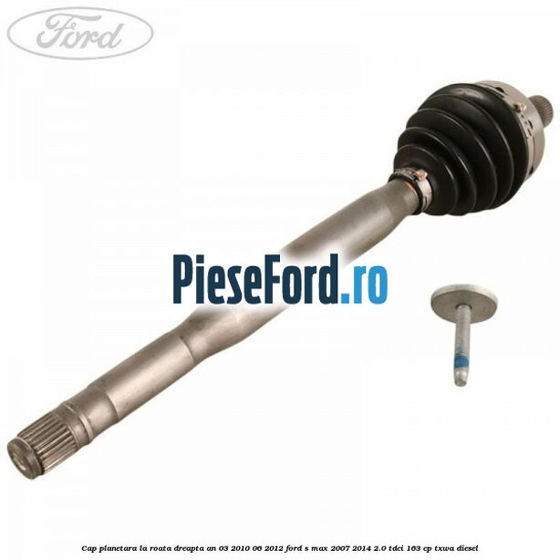 Cap planetara la roata dreapta an 03/2010-06/2012 Ford S-Max 2007-2014 2.0 TDCi 163 cp TXWA diesel