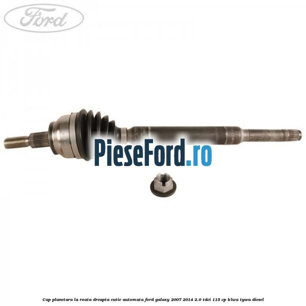 Cap planetara la roata dreapta cutie automata Ford Galaxy 2007-2014 2.0 TDCi 115 cp KLWA, TYWA diesel