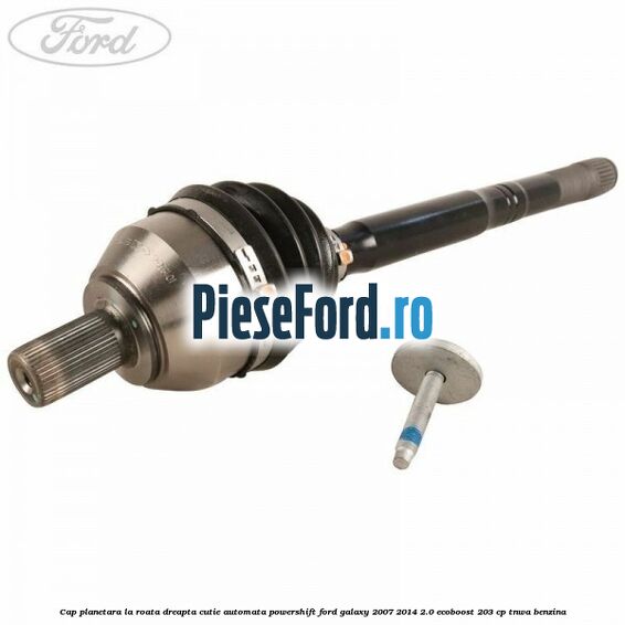 Cap planetara la roata dreapta cutie automata Powershift Ford Galaxy 2007-2014 2.0 EcoBoost 203 cp TNWA benzina