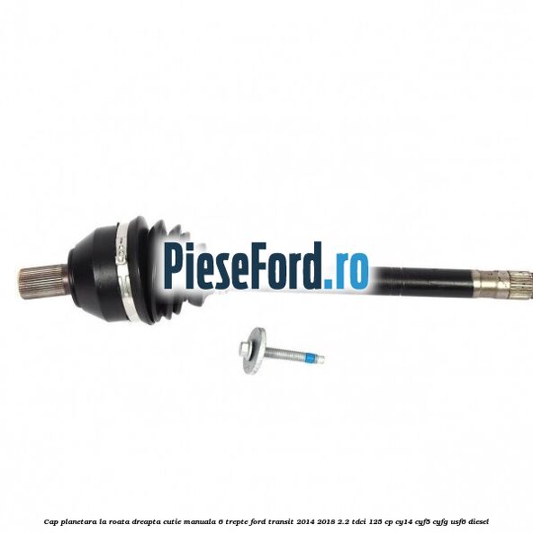 Cap planetara la roata dreapta cutie manuala 6 trepte Ford Transit 2014-2018 2.2 TDCi 125 cp CY14, CYF5, CYFG, USF6 diesel