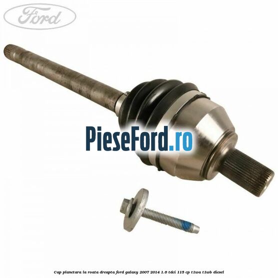 Cap planetara la roata dreapta Ford Galaxy 2007-2014 1.6 TDCi 115 cp T1WA, T1WB diesel