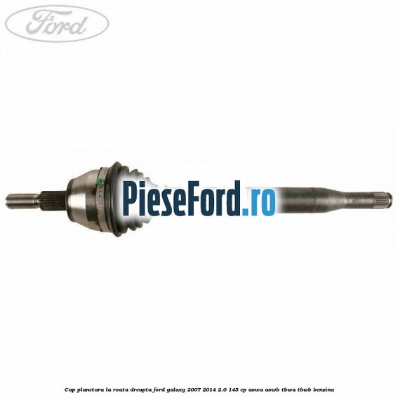 Cap planetara la roata, dreapta Ford Galaxy 2007-2014 2.0 145 cp AOWA, AOWB, TBWA, TBWB benzina