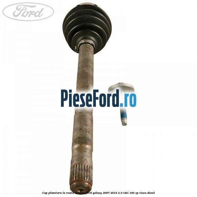 Cap planetara la roata dreapta Ford Galaxy 2007-2014 2.0 TDCi 163 cp TXWA diesel
