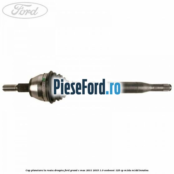 Cap planetara la roata dreapta Ford Grand C-Max 2011-2015 1.0 EcoBoost 125 cp M1DA, M1DD benzina