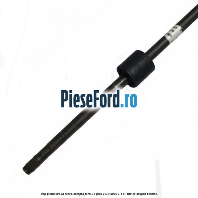 Cap planetara la roata dreapta Ford Ka plus 2019-2020 1.5 Ti 120 cp dragon benzina