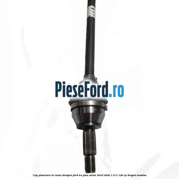 Cap planetara la roata dreapta Ford Ka plus Active 2019-2020 1.5 Ti 120 cp dragon benzina