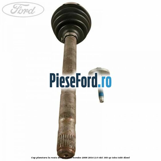 Cap planetara la roata dreapta Ford Mondeo 2008-2014 2.0 TDCi 163 cp TXBA, TXBB diesel