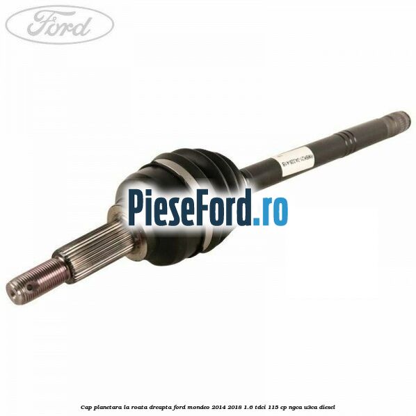Cap planetara la roata dreapta Ford Mondeo 2014-2018 1.6 TDCi 115 cp NGCA, U3CA diesel