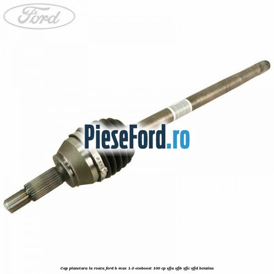 Cap planetara la roata Ford B-Max 1.0 EcoBoost 100 cp SFJA, SFJB, SFJC, SFJD benzina