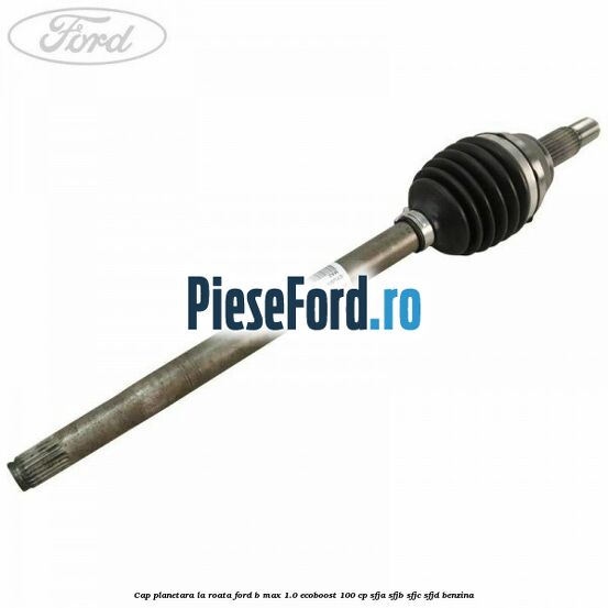 Cap planetara la roata Ford B-Max 1.0 EcoBoost 100 cp Cap planetara la roata Ford B-Max 1.0 EcoBoost 100 cp SFJA, SFJB, SFJC, SFJD benzina