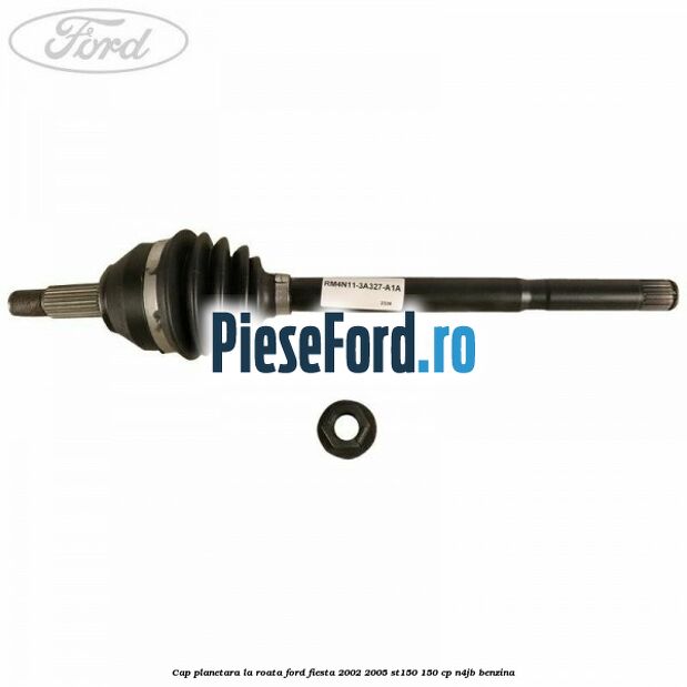 Cap planetara la roata Ford Fiesta 2002-2005 ST150 150 cp N4JB benzina