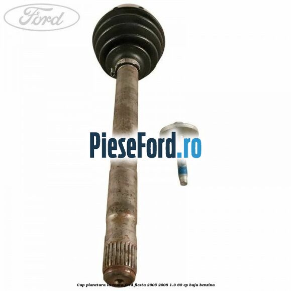 Cap planetara la roata Ford Fiesta 2005-2008 1.3 60 cp BAJA benzina