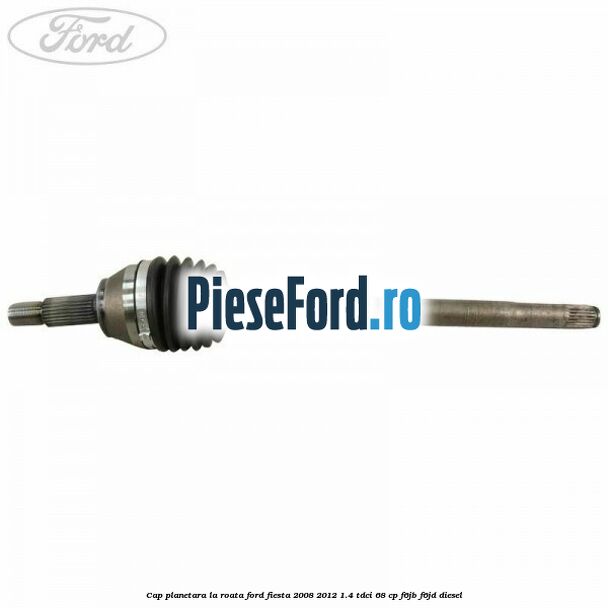 Cap planetara la roata Ford Fiesta 2008-2012 1.4 TDCi 68 cp F6JB, F6JD diesel