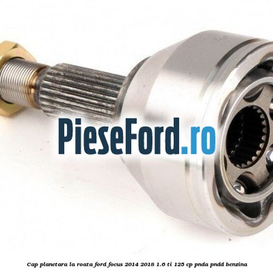 Cap planetara la roata Ford Focus 2014-2018 1.6 Ti 125 cp