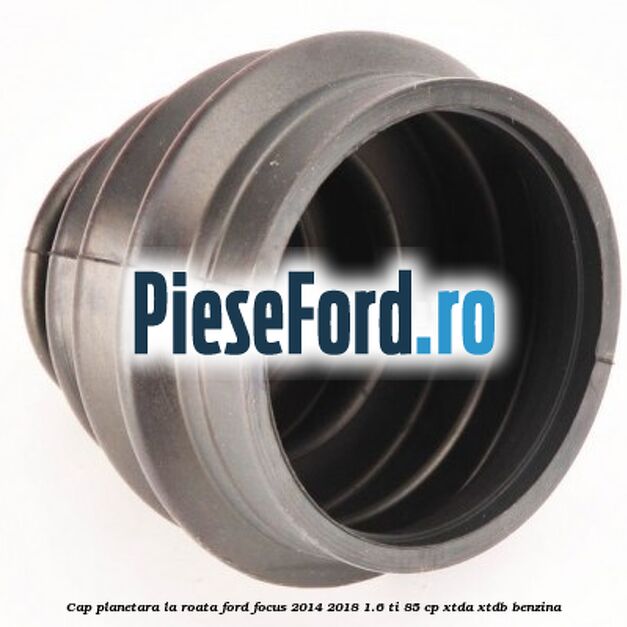 Cap planetara la roata Ford Focus 2014-2018 1.6 Ti 85 cp XTDA, XTDB benzina