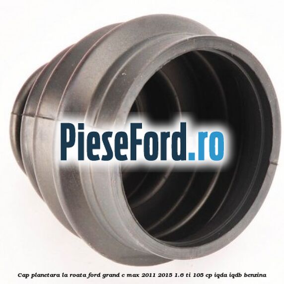 Cap planetara la roata Ford Grand C-Max 2011-2015 1.6 Ti 105 cp IQDA, IQDB benzina