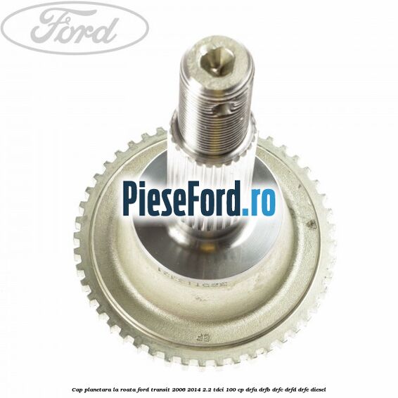 Cap planetara la roata Ford Transit 2006-2014 2.2 TDCi 100 cp Cap planetara la roata Ford Transit 2006-2014 2.2 TDCi 100 cp DRFA, DRFB, DRFC, DRFD, DRFE diesel