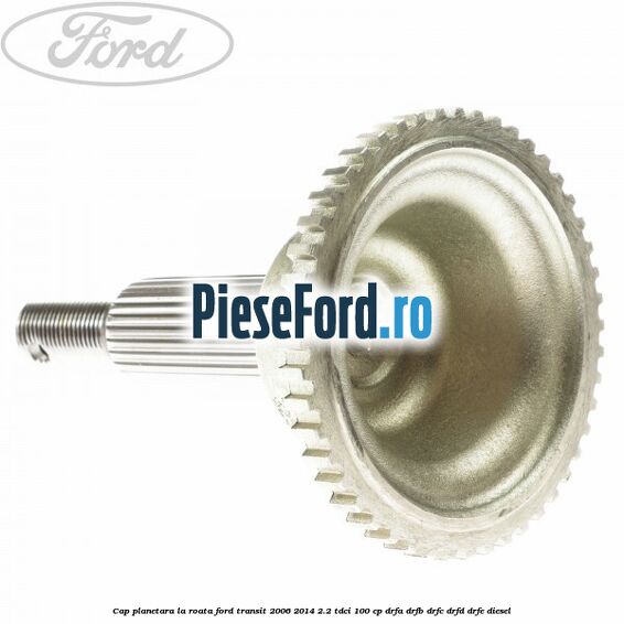 Cap planetara la roata Ford Transit 2006-2014 2.2 TDCi 100 cp Cap planetara la roata Ford Transit 2006-2014 2.2 TDCi 100 cp DRFA, DRFB, DRFC, DRFD, DRFE diesel