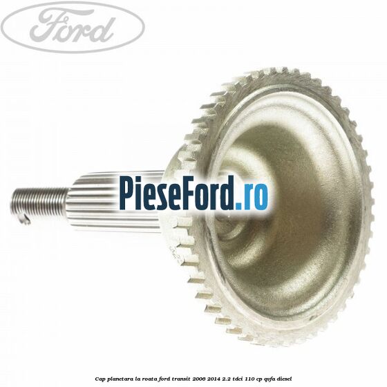Cap planetara la roata Ford Transit 2006-2014 2.2 TDCi 110 cp QVFA diesel