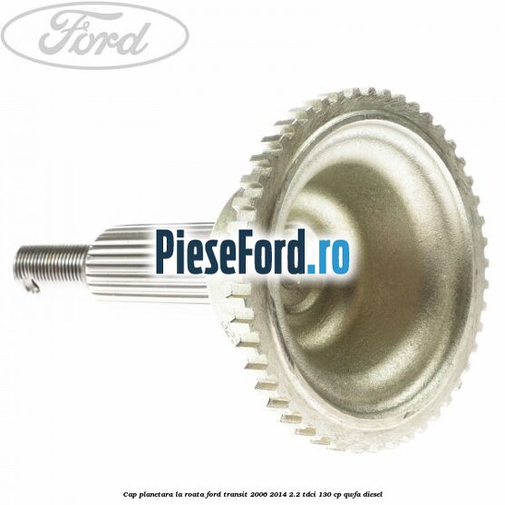 Cap planetara la roata Ford Transit 2006-2014 2.2 TDCi 130 cp QWFA diesel