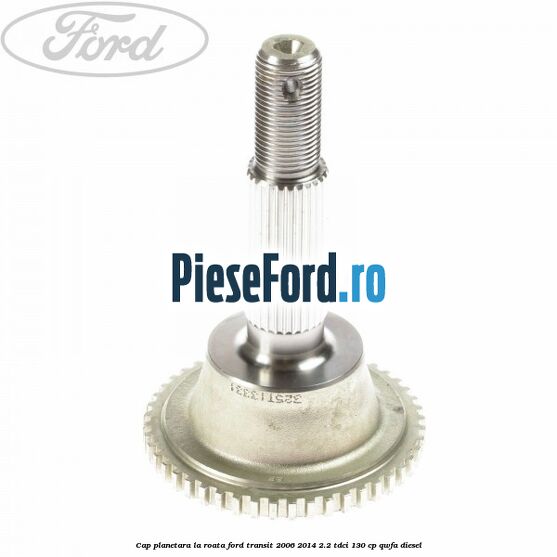 Cap planetara la roata Ford Transit 2006-2014 2.2 TDCi 130 cp QWFA diesel