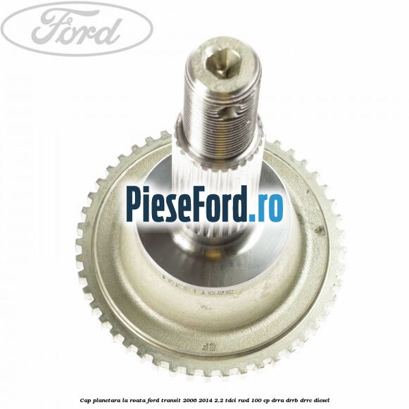 Cap planetara la roata Ford Transit 2006-2014 2.2 TDCi RWD 100 cp DRRA, DRRB, DRRC diesel