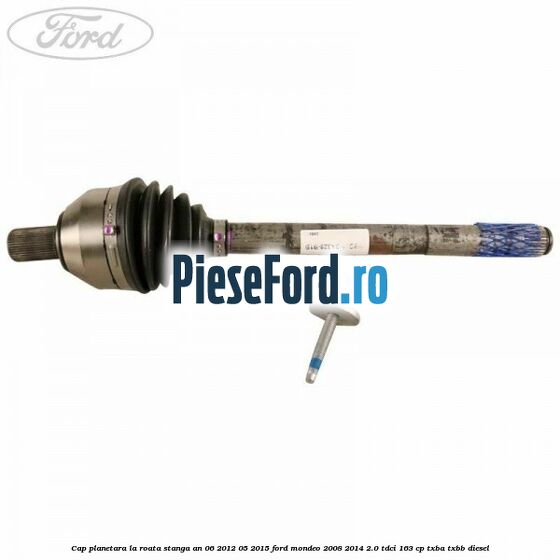 Cap planetara la roata stanga an 06/2012-05/2015 Ford Mondeo 2008-2014 2.0 TDCi 163 cp TXBA, TXBB diesel