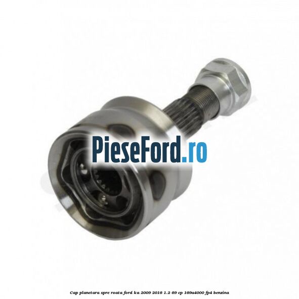 Cap planetara spre roata Ford Ka 2009-2016 1.2 69 cp 169A4000, FP4 benzina