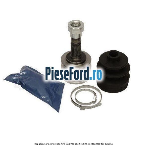 Cap planetara spre roata Ford Ka 2009-2016 1.2 69 cp 169A4000, FP4 benzina