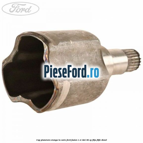 Cap planetara stanga la cutie Ford Fusion 1.4 TDCi 68 cp F6JA, F6JB diesel