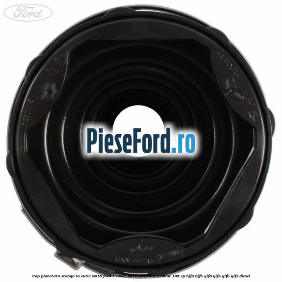 Cap planetara stanga la cutie VMT6 Ford Transit 2014-2018 2.0 EcoBlue 105 cp BJFA, BJFB, YLF6, YLFA, YLFB, YLFS diesel