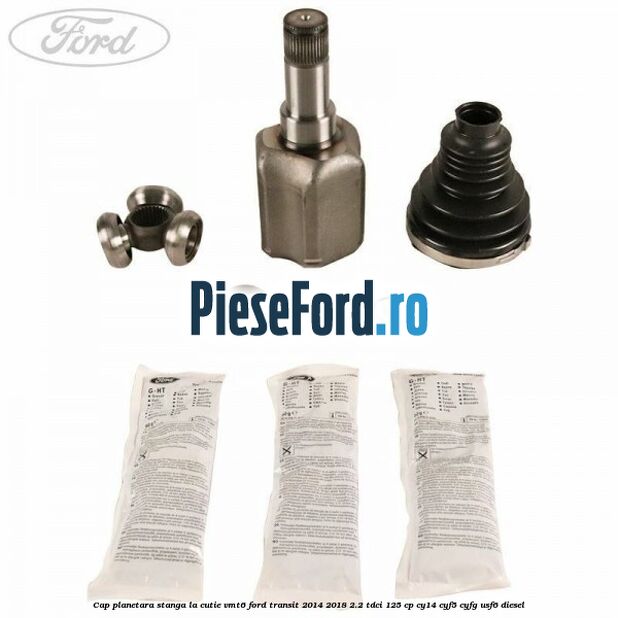 Cap planetara stanga la cutie VMT6 Ford Transit 2014-2018 2.2 TDCi 125 cp CY14, CYF5, CYFG, USF6 diesel