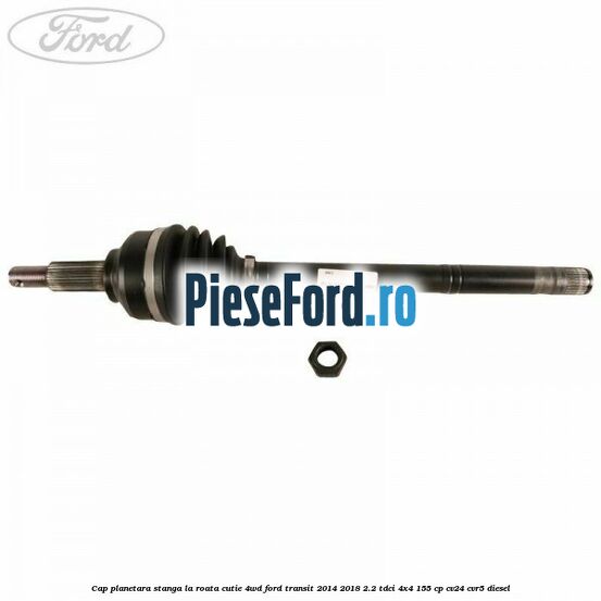 Cap planetara stanga la roata cutie 4WD Ford Transit 2014-2018 2.2 TDCi 4x4 155 cp CV24, CVR5 diesel