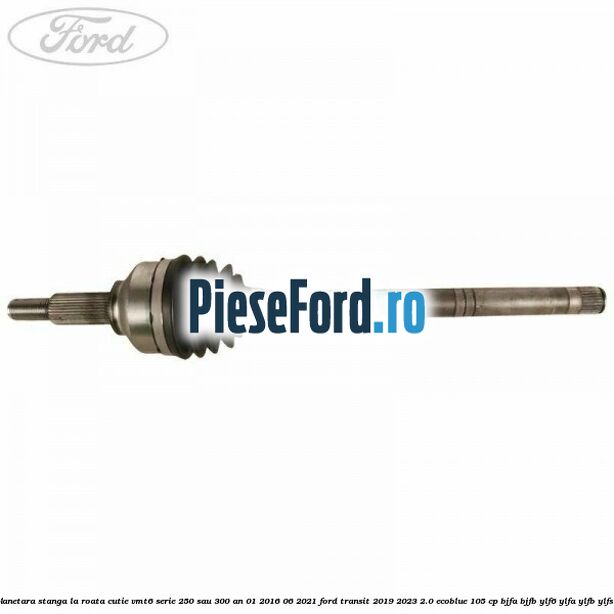 Cap planetara stanga la roata cutie VMT6 serie 250 sau 300 an 01/2016-06/2021 Ford Transit 2019-2023 2.0 EcoBlue 105 cp BJFA, BJFB, YLF6, YLFA, YLFB, YLFS diesel