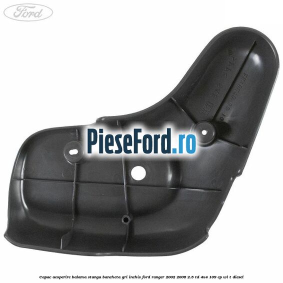 Capac acoperire balama stanga bancheta gri inchis Ford Ranger 2002-2006 2.5 TD 4x4 109 cp WL-T diesel