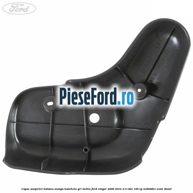 Capac acoperire balama stanga bancheta gri inchis Ford Ranger 2006-2012 3.0 TDCi 156 cp MD30DITC, WEAT diesel