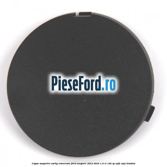 Capac acoperire carlig remorcare Ford EcoSport 2013-2018 1.5 Ti 140 cp UEJB, UEJE benzina