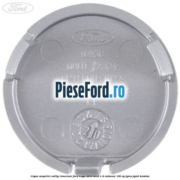 Capac acoperire carlig remorcare Ford Kuga 2013-2016 1.6 EcoBoost 150 cp JQMA, JQMB benzina