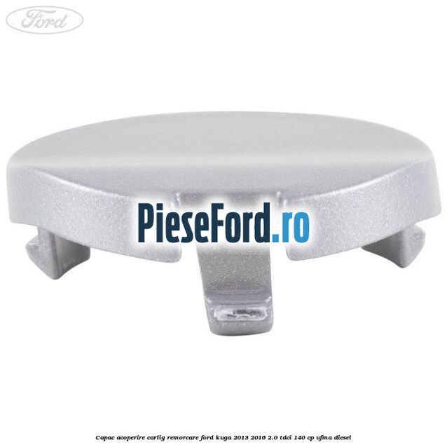 Capac acoperire carlig remorcare Ford Kuga 2013-2016 2.0 TDCi 140 cp UFMA diesel