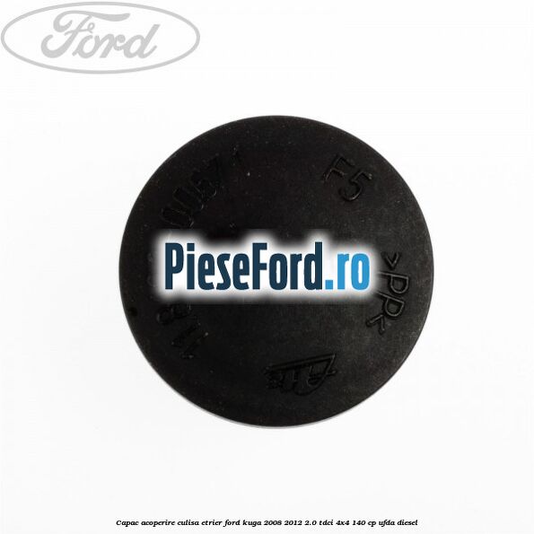 Capac acoperire culisa etrier Ford Kuga 2008-2012 2.0 TDCI 4x4 140 cp Capac acoperire culisa etrier Ford Kuga 2008-2012 2.0 TDCI 4x4 140 cp UFDA diesel