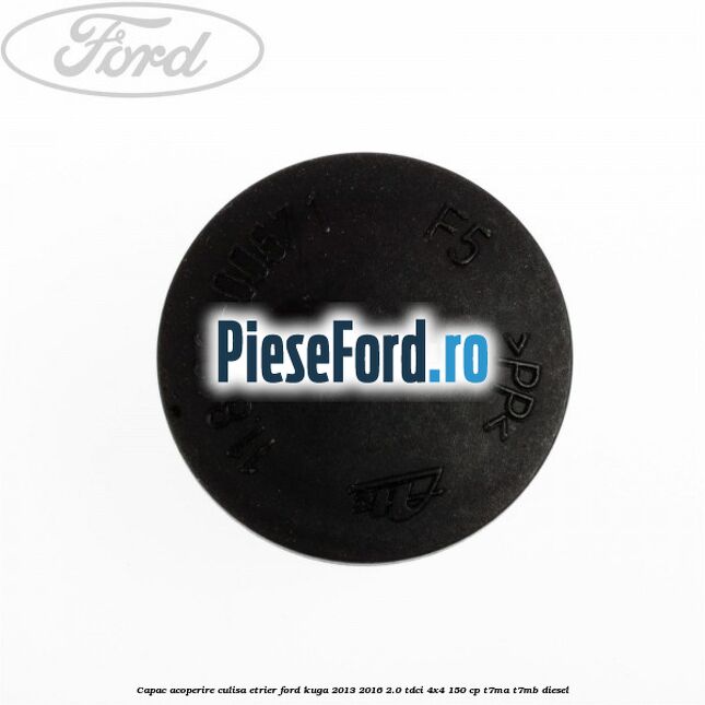Capac acoperire culisa etrier Ford Kuga 2013-2016 2.0 TDCi 4x4 150 cp T7MA, T7MB diesel