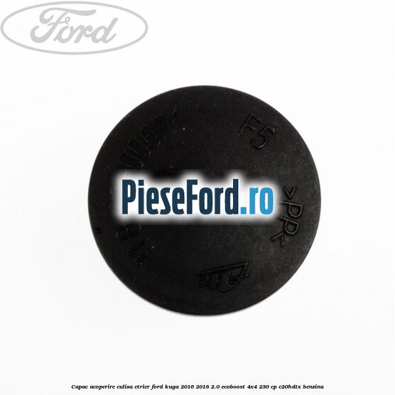 Capac acoperire culisa etrier Ford Kuga 2016-2018 2.0 EcoBoost 4x4 230 cp C20HDTX benzina