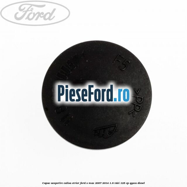 Capac acoperire culisa etrier Ford S-Max 2007-2014 1.8 TDCi 125 cp QYWA diesel