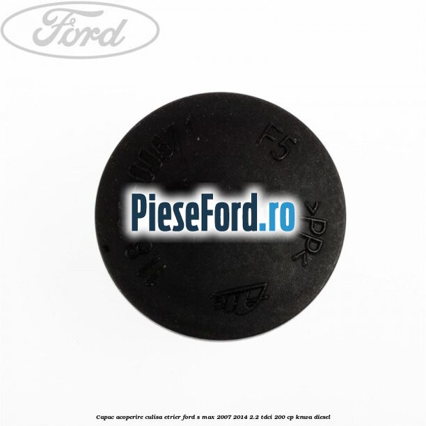 Capac acoperire culisa etrier Ford S-Max 2007-2014 2.2 TDCi 200 cp KNWA diesel