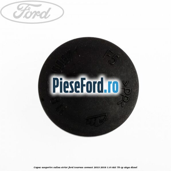 Capac acoperire culisa etrier Ford Tourneo Connect 2013-2018 1.6 TDCi 75 cp UBGA diesel