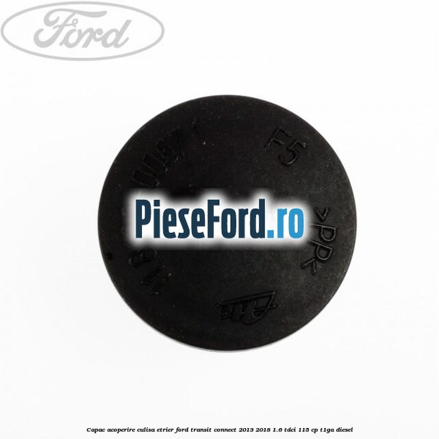Capac acoperire culisa etrier Ford Transit Connect 2013-2018 1.6 TDCi 115 cp T1GA diesel