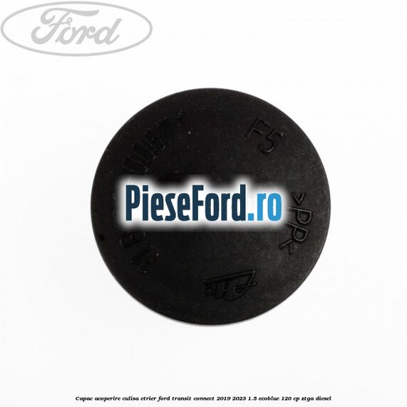 Capac acoperire culisa etrier Ford Transit Connect 2019-2023 1.5 EcoBlue 120 cp ZTGA diesel