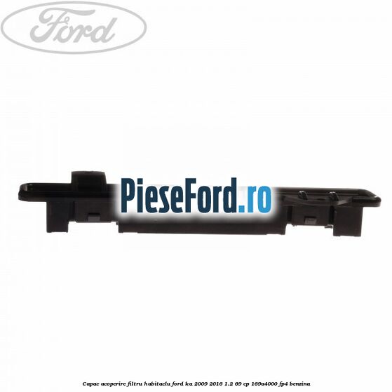 Capac acoperire filtru habitaclu Ford Ka 2009-2016 1.2 69 cp 169A4000, FP4 benzina