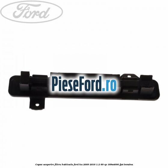 Capac acoperire filtru habitaclu Ford Ka 2009-2016 1.2 69 cp 169A4000, FP4 benzina