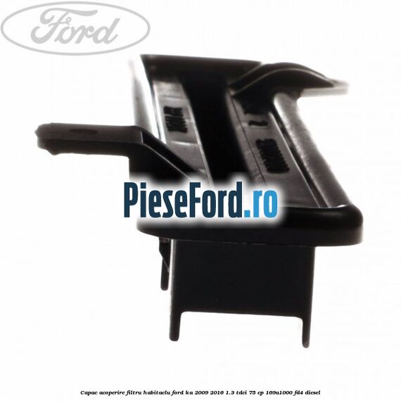 Capac acoperire filtru habitaclu Ford Ka 2009-2016 1.3 TDCi 75 cp 169A1000, FD4 diesel
